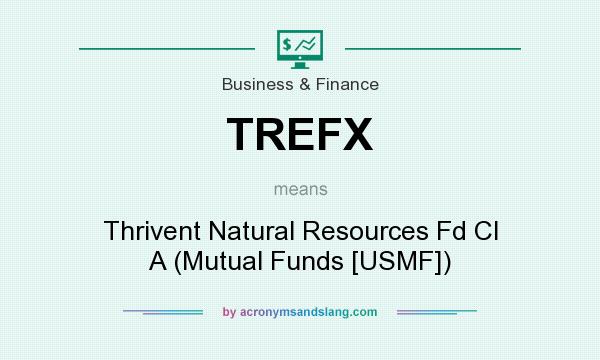 What does TREFX mean? It stands for Thrivent Natural Resources Fd Cl A (Mutual Funds [USMF])