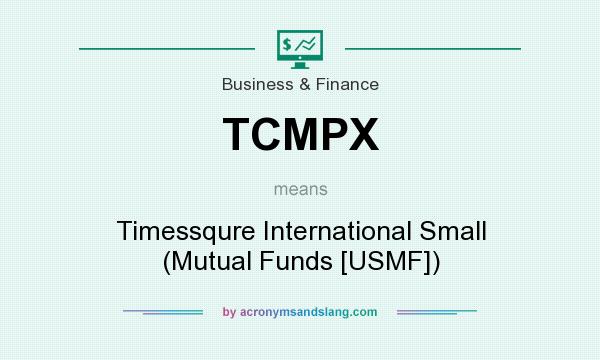 What does TCMPX mean? It stands for Timessqure International Small (Mutual Funds [USMF])