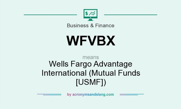 What does WFVBX mean? It stands for Wells Fargo Advantage International (Mutual Funds [USMF])