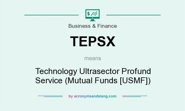 What does TEPSX mean? It stands for Technology Ultrasector Profund Service (Mutual Funds [USMF])