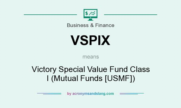 What does VSPIX mean? It stands for Victory Special Value Fund Class I (Mutual Funds [USMF])