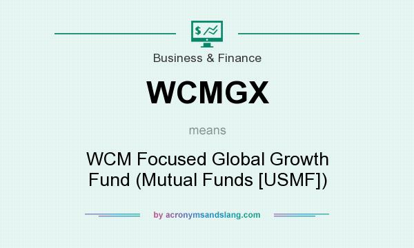 What does WCMGX mean? It stands for WCM Focused Global Growth Fund (Mutual Funds [USMF])