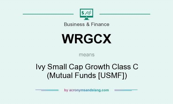 What does WRGCX mean? It stands for Ivy Small Cap Growth Class C (Mutual Funds [USMF])