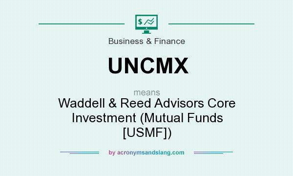 What does UNCMX mean? It stands for Waddell & Reed Advisors Core Investment (Mutual Funds [USMF])