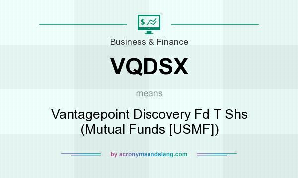 What does VQDSX mean? It stands for Vantagepoint Discovery Fd T Shs (Mutual Funds [USMF])