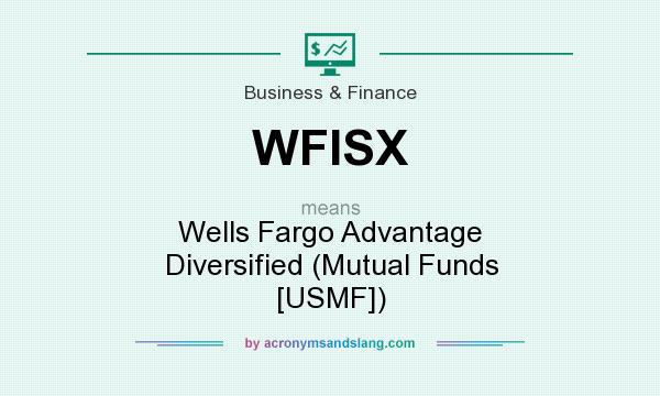 What does WFISX mean? It stands for Wells Fargo Advantage Diversified (Mutual Funds [USMF])