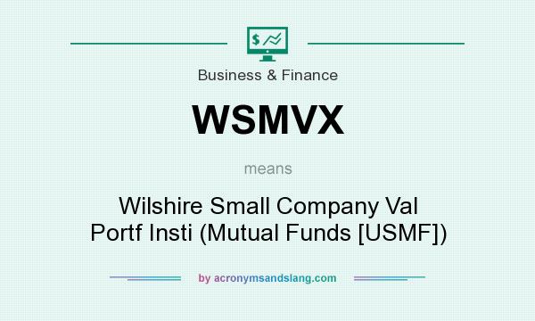What does WSMVX mean? It stands for Wilshire Small Company Val Portf Insti (Mutual Funds [USMF])