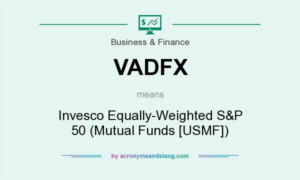 What does VADFX mean? It stands for Invesco Equally-Weighted S&P 50 (Mutual Funds [USMF])