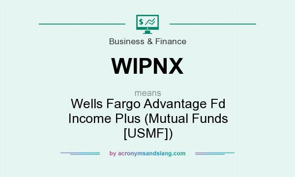 What does WIPNX mean? It stands for Wells Fargo Advantage Fd Income Plus (Mutual Funds [USMF])