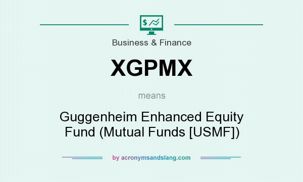 What does XGPMX mean? It stands for Guggenheim Enhanced Equity Fund (Mutual Funds [USMF])