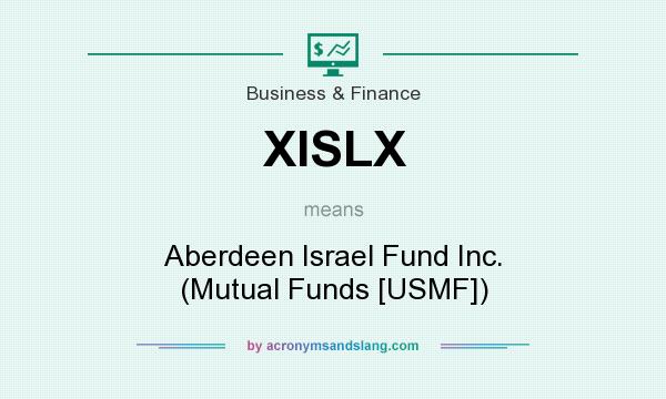 What does XISLX mean? It stands for Aberdeen Israel Fund Inc. (Mutual Funds [USMF])