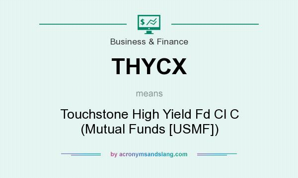 What does THYCX mean? It stands for Touchstone High Yield Fd Cl C (Mutual Funds [USMF])