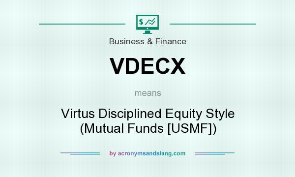 What does VDECX mean? It stands for Virtus Disciplined Equity Style (Mutual Funds [USMF])