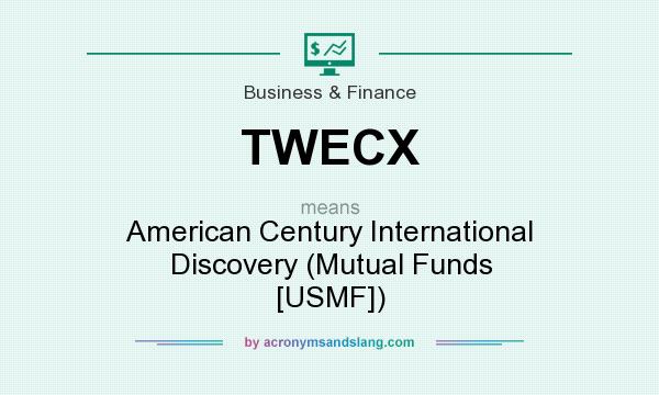 What does TWECX mean? It stands for American Century International Discovery (Mutual Funds [USMF])
