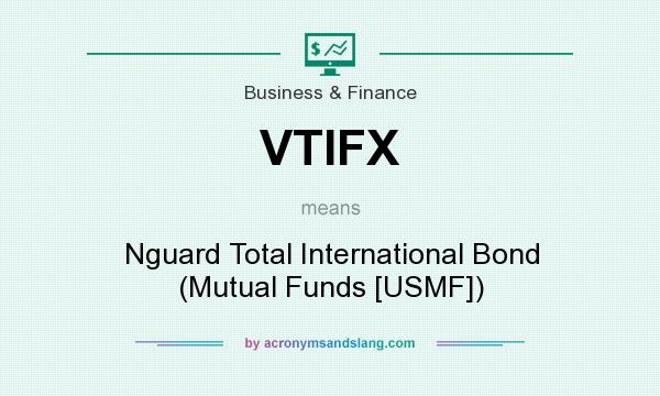 What does VTIFX mean? It stands for Nguard Total International Bond (Mutual Funds [USMF])