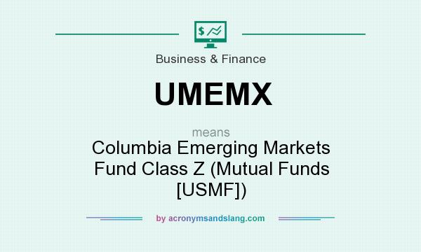 What does UMEMX mean? It stands for Columbia Emerging Markets Fund Class Z (Mutual Funds [USMF])