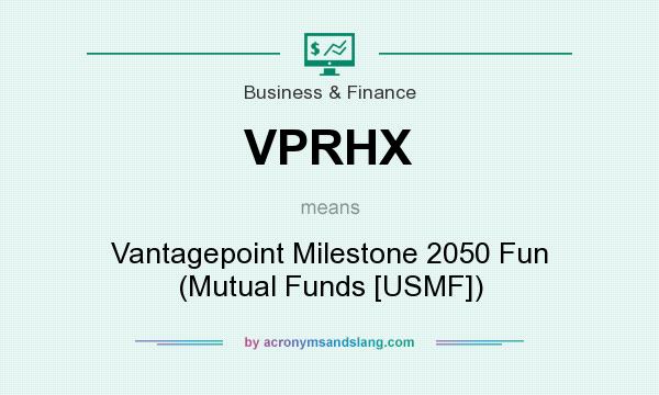 What does VPRHX mean? It stands for Vantagepoint Milestone 2050 Fun (Mutual Funds [USMF])
