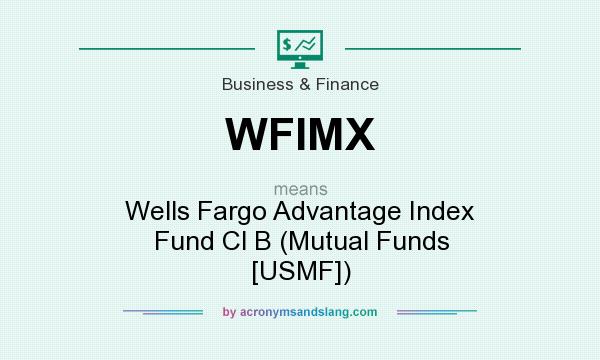 What does WFIMX mean? It stands for Wells Fargo Advantage Index Fund Cl B (Mutual Funds [USMF])
