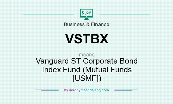 What does VSTBX mean? It stands for Vanguard ST Corporate Bond Index Fund (Mutual Funds [USMF])