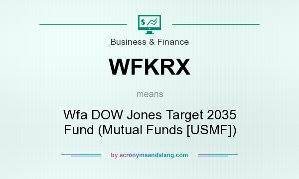 What does WFKRX mean? It stands for Wfa DOW Jones Target 2035 Fund (Mutual Funds [USMF])