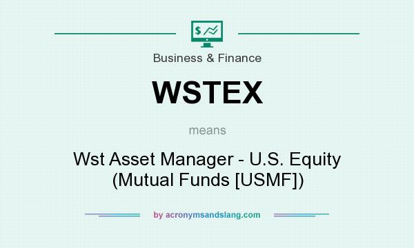 What does WSTEX mean? It stands for Wst Asset Manager - U.S. Equity (Mutual Funds [USMF])