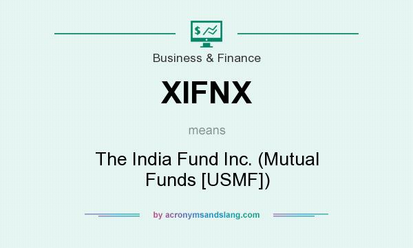 What does XIFNX mean? It stands for The India Fund Inc. (Mutual Funds [USMF])