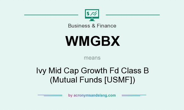 What does WMGBX mean? It stands for Ivy Mid Cap Growth Fd Class B (Mutual Funds [USMF])