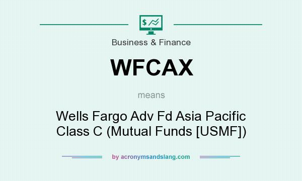 What does WFCAX mean? It stands for Wells Fargo Adv Fd Asia Pacific Class C (Mutual Funds [USMF])