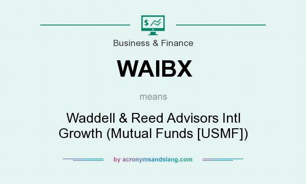 What does WAIBX mean? It stands for Waddell & Reed Advisors Intl Growth (Mutual Funds [USMF])