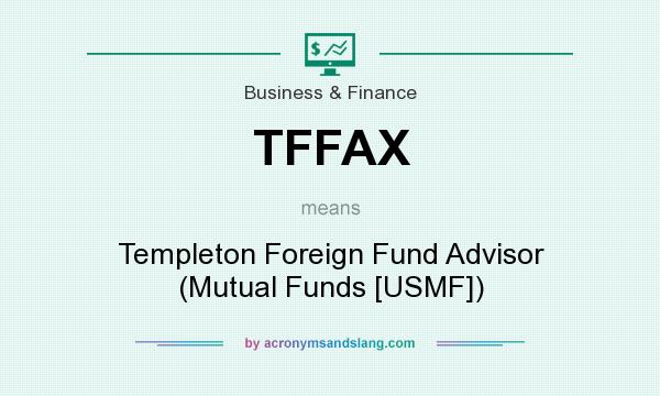 What does TFFAX mean? It stands for Templeton Foreign Fund Advisor (Mutual Funds [USMF])