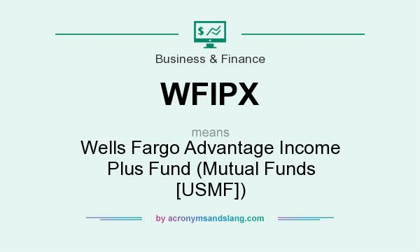 What does WFIPX mean? It stands for Wells Fargo Advantage Income Plus Fund (Mutual Funds [USMF])