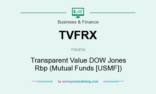 What does TVFRX mean? It stands for Transparent Value DOW Jones Rbp (Mutual Funds [USMF])