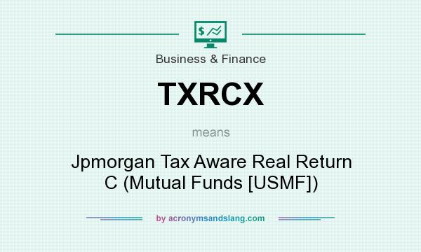 What does TXRCX mean? It stands for Jpmorgan Tax Aware Real Return C (Mutual Funds [USMF])
