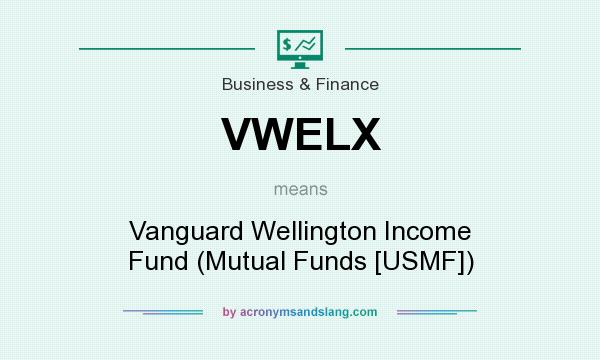 What does VWELX mean? It stands for Vanguard Wellington Income Fund (Mutual Funds [USMF])