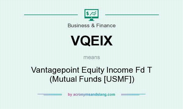 What does VQEIX mean? It stands for Vantagepoint Equity Income Fd T (Mutual Funds [USMF])