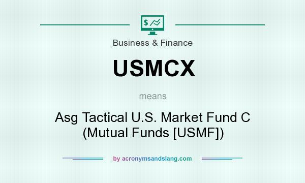 What does USMCX mean? It stands for Asg Tactical U.S. Market Fund C (Mutual Funds [USMF])