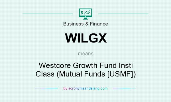 What does WILGX mean? It stands for Westcore Growth Fund Insti Class (Mutual Funds [USMF])