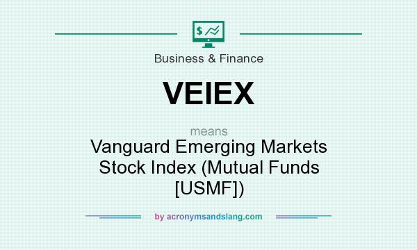 What does VEIEX mean? It stands for Vanguard Emerging Markets Stock Index (Mutual Funds [USMF])