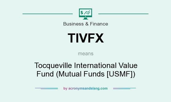 What does TIVFX mean? It stands for Tocqueville International Value Fund (Mutual Funds [USMF])