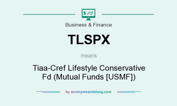 What does TLSPX mean? It stands for Tiaa-Cref Lifestyle Conservative Fd (Mutual Funds [USMF])