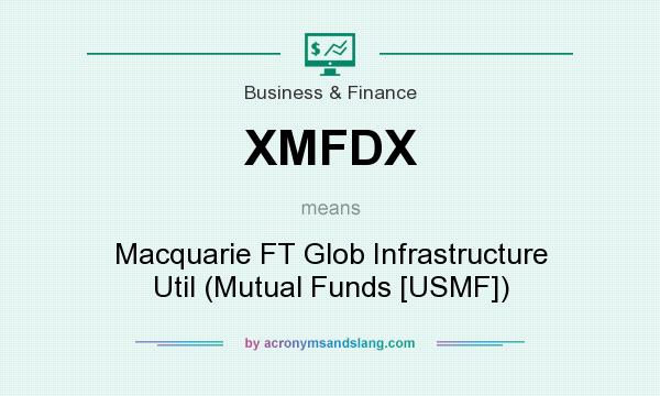 What does XMFDX mean? It stands for Macquarie FT Glob Infrastructure Util (Mutual Funds [USMF])