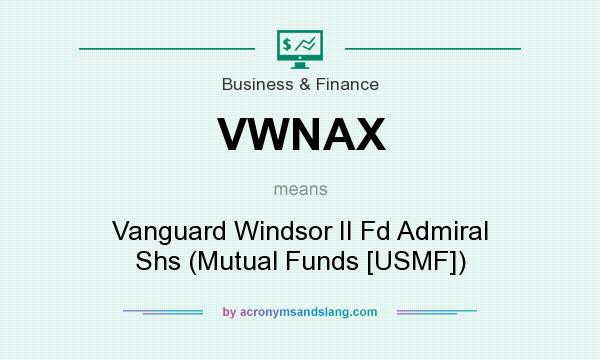 What does VWNAX mean? It stands for Vanguard Windsor II Fd Admiral Shs (Mutual Funds [USMF])