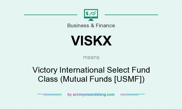 What does VISKX mean? It stands for Victory International Select Fund Class (Mutual Funds [USMF])