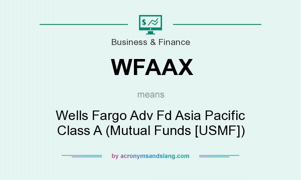 What does WFAAX mean? It stands for Wells Fargo Adv Fd Asia Pacific Class A (Mutual Funds [USMF])