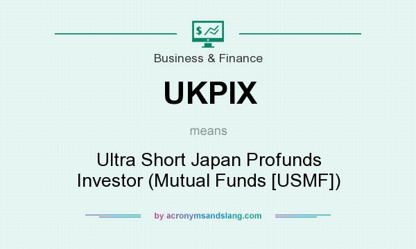 What does UKPIX mean? It stands for Ultra Short Japan Profunds Investor (Mutual Funds [USMF])