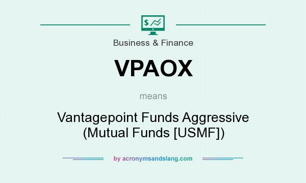 What does VPAOX mean? It stands for Vantagepoint Funds Aggressive (Mutual Funds [USMF])