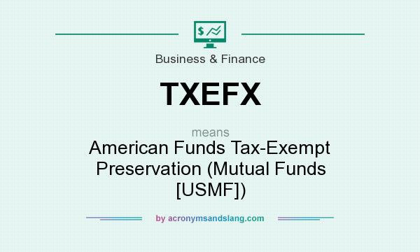 What does TXEFX mean? It stands for American Funds Tax-Exempt Preservation (Mutual Funds [USMF])