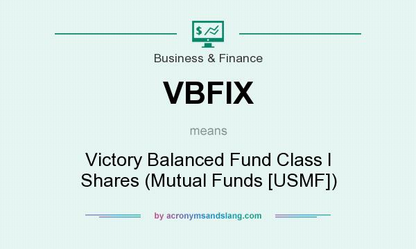 What does VBFIX mean? It stands for Victory Balanced Fund Class I Shares (Mutual Funds [USMF])
