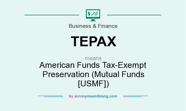 What does TEPAX mean? It stands for American Funds Tax-Exempt Preservation (Mutual Funds [USMF])