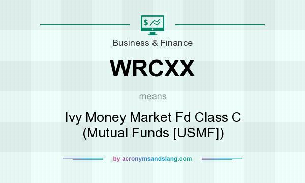 What does WRCXX mean? It stands for Ivy Money Market Fd Class C (Mutual Funds [USMF])